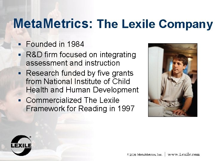 Meta. Metrics: The Lexile Company § Founded in 1984 § R&D firm focused on