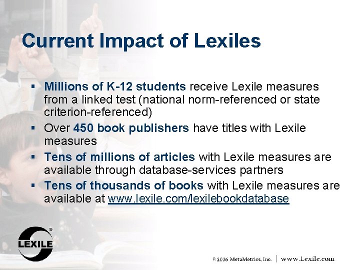 Current Impact of Lexiles § Millions of K-12 students receive Lexile measures from a