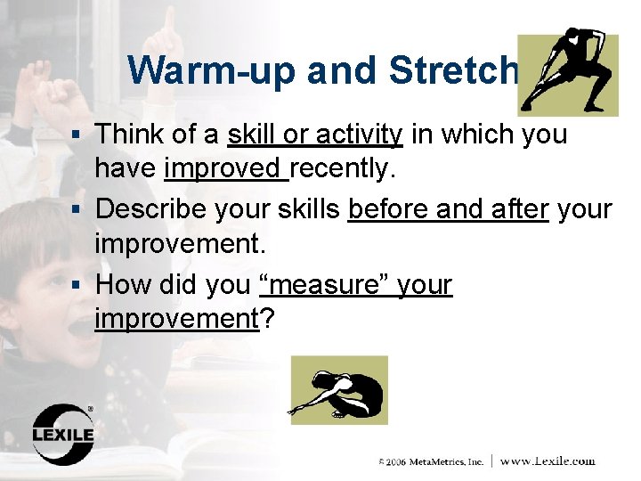 Warm-up and Stretch § Think of a skill or activity in which you have