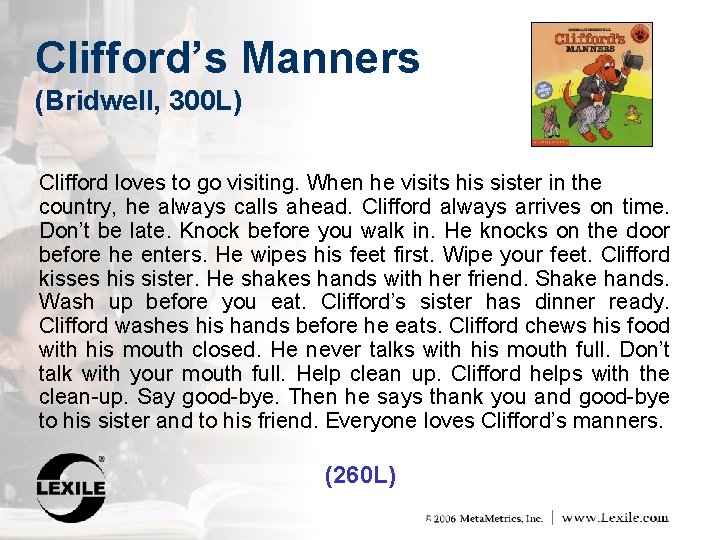 Clifford’s Manners (Bridwell, 300 L) Clifford loves to go visiting. When he visits his