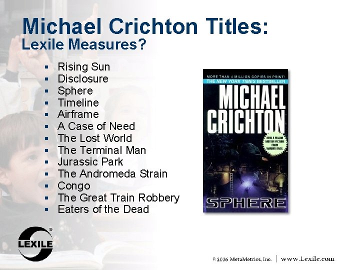 Michael Crichton Titles: Lexile Measures? § § § § Rising Sun Disclosure Sphere Timeline