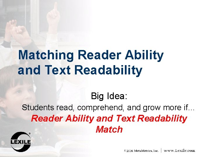 Matching Reader Ability and Text Readability Big Idea: Students read, comprehend, and grow more
