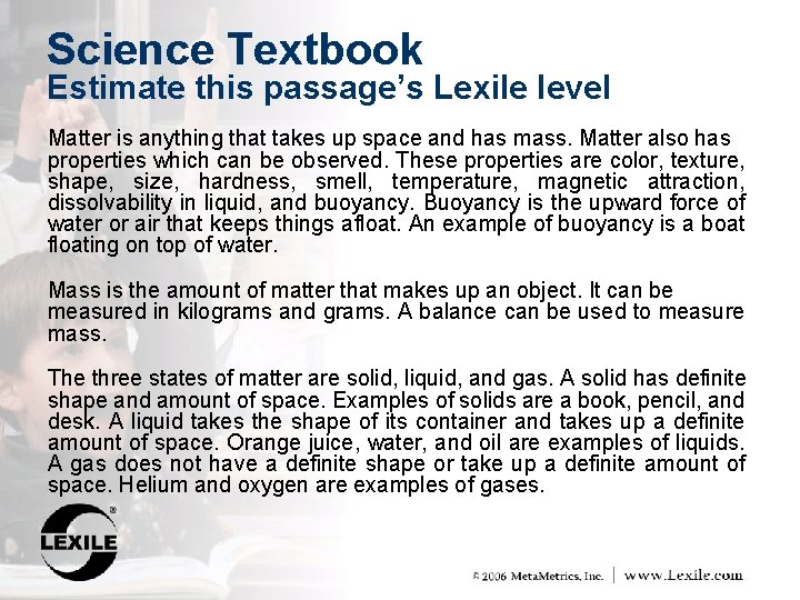 Science Textbook Estimate this passage’s Lexile level Matter is anything that takes up space