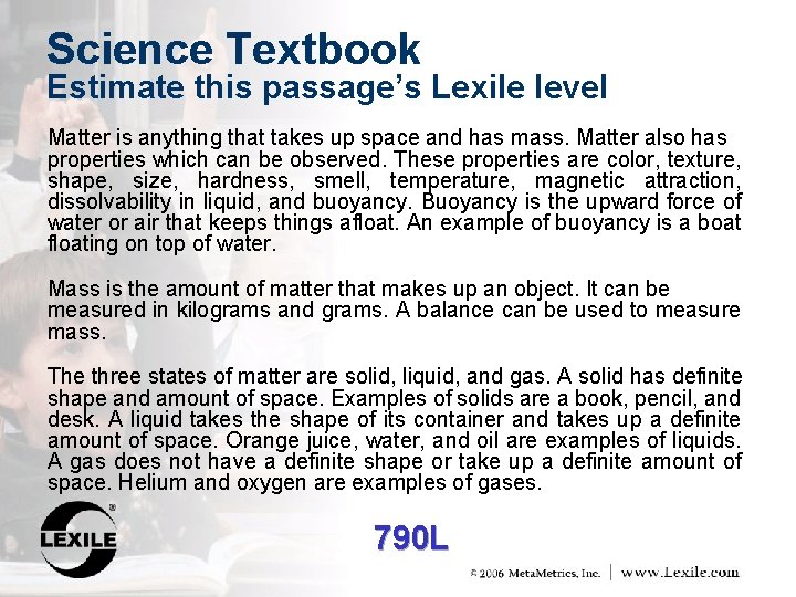 Science Textbook Estimate this passage’s Lexile level Matter is anything that takes up space