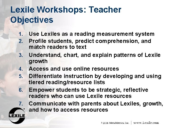 Lexile Workshops: Teacher Objectives 1. 2. 3. 4. 5. 6. 7. Use Lexiles as
