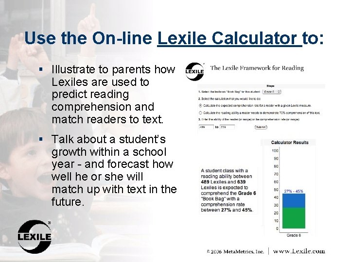 Use the On-line Lexile Calculator to: § Illustrate to parents how Lexiles are used