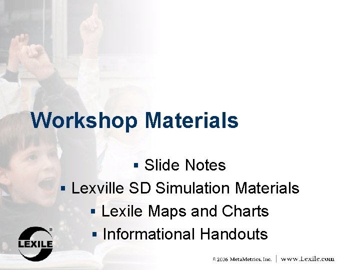 Workshop Materials § Slide Notes § Lexville SD Simulation Materials § Lexile Maps and