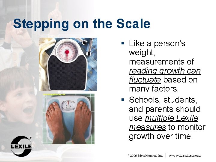 Stepping on the Scale § Like a person’s weight, measurements of reading growth can