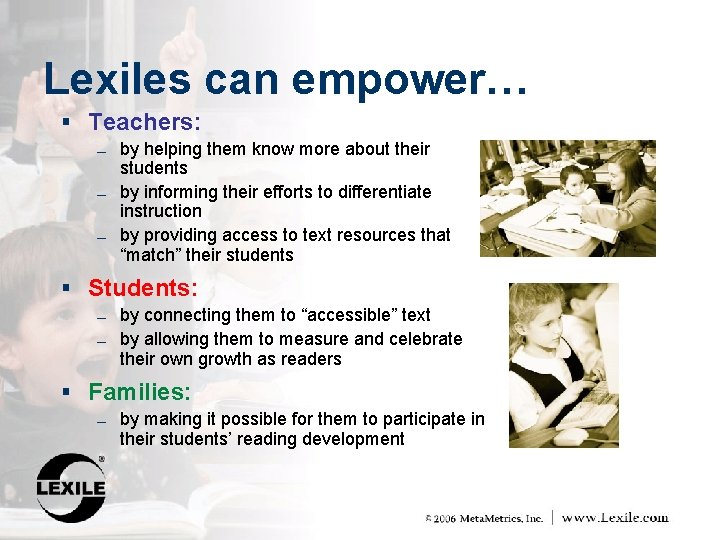 Lexiles can empower… § Teachers: ― ― ― by helping them know more about