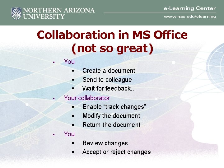 Collaboration in MS Office (not so great) § You § § § Create a