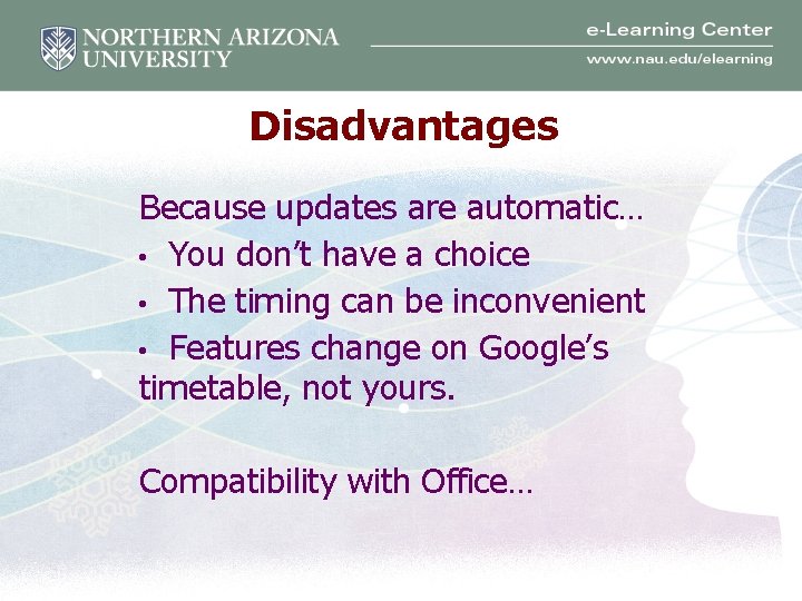 Disadvantages Because updates are automatic… • You don’t have a choice • The timing