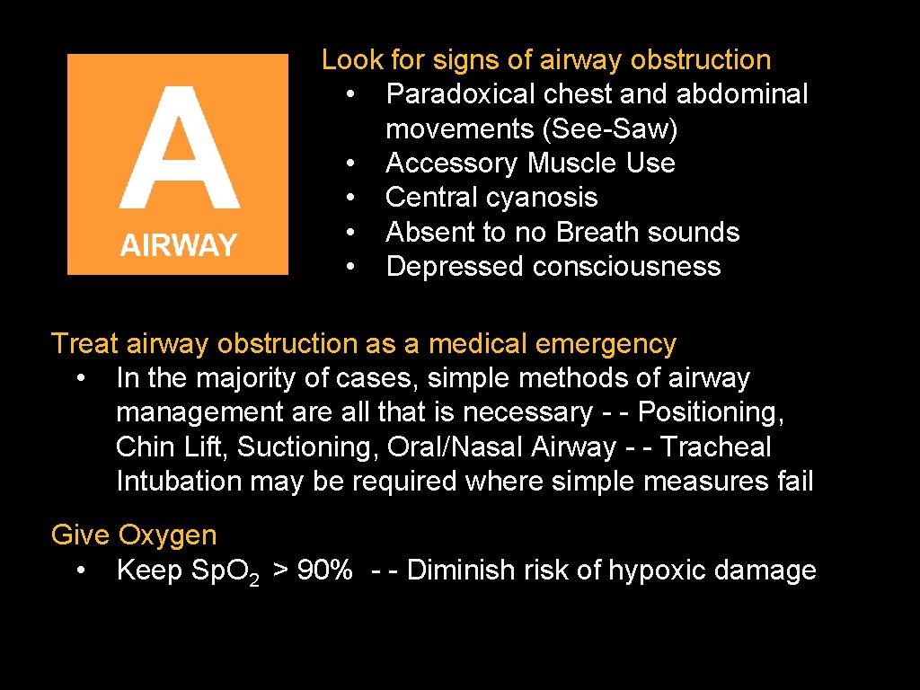 Look for signs of airway obstruction • Paradoxical chest and abdominal movements (See-Saw) • Look for signs of airway obstruction • Paradoxical chest and abdominal movements (See-Saw) •
