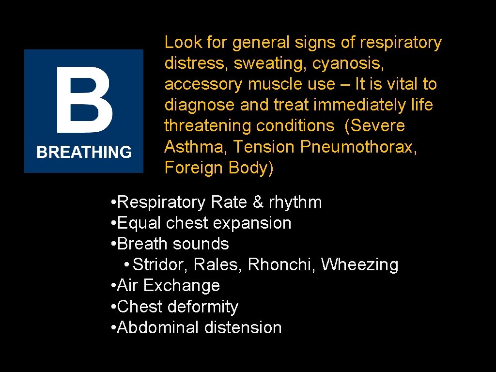 Look for general signs of respiratory distress, sweating, cyanosis, accessory muscle use – It Look for general signs of respiratory distress, sweating, cyanosis, accessory muscle use – It