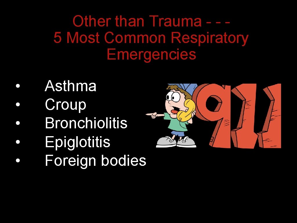 Other than Trauma - - - 5 Most Common Respiratory Emergencies • • • Other than Trauma - - - 5 Most Common Respiratory Emergencies • • •