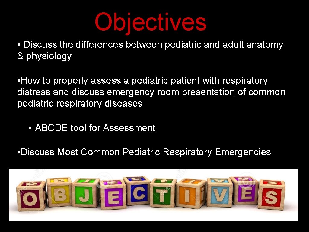 Objectives • Discuss the differences between pediatric and adult anatomy & physiology • How Objectives • Discuss the differences between pediatric and adult anatomy & physiology • How