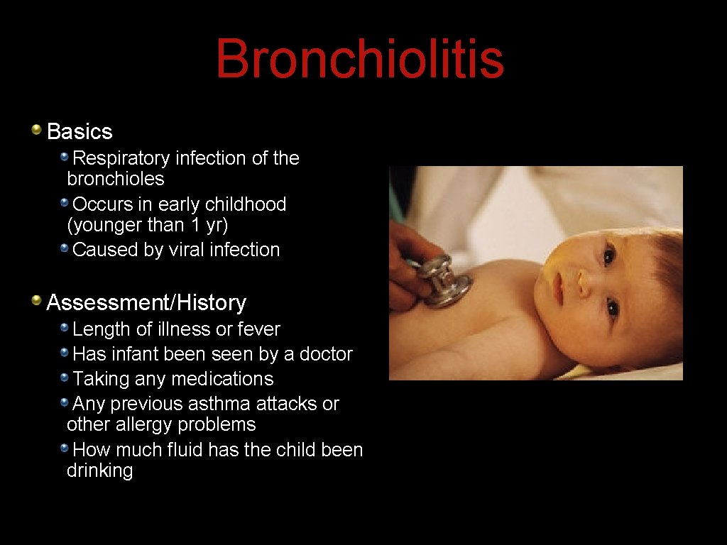 Bronchiolitis Basics Respiratory infection of the bronchioles Occurs in early childhood (younger than 1 Bronchiolitis Basics Respiratory infection of the bronchioles Occurs in early childhood (younger than 1