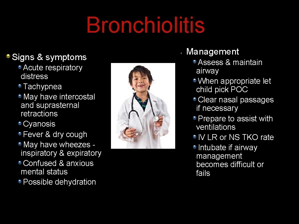 Bronchiolitis Signs & symptoms Acute respiratory distress Tachypnea May have intercostal and suprasternal retractions Bronchiolitis Signs & symptoms Acute respiratory distress Tachypnea May have intercostal and suprasternal retractions