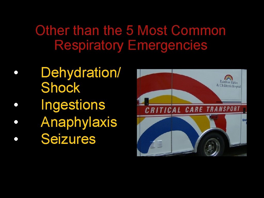 Other than the 5 Most Common Respiratory Emergencies • • Dehydration/ Shock Ingestions Anaphylaxis Other than the 5 Most Common Respiratory Emergencies • • Dehydration/ Shock Ingestions Anaphylaxis