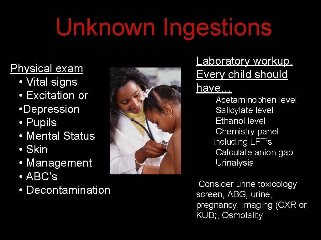 Unknown Ingestions Physical exam • Vital signs • Excitation or • Depression • Pupils Unknown Ingestions Physical exam • Vital signs • Excitation or • Depression • Pupils