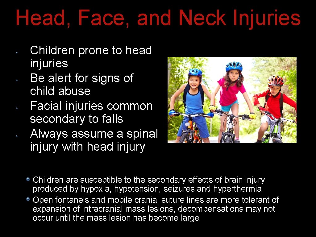 Head, Face, and Neck Injuries Children prone to head injuries Be alert for signs Head, Face, and Neck Injuries Children prone to head injuries Be alert for signs