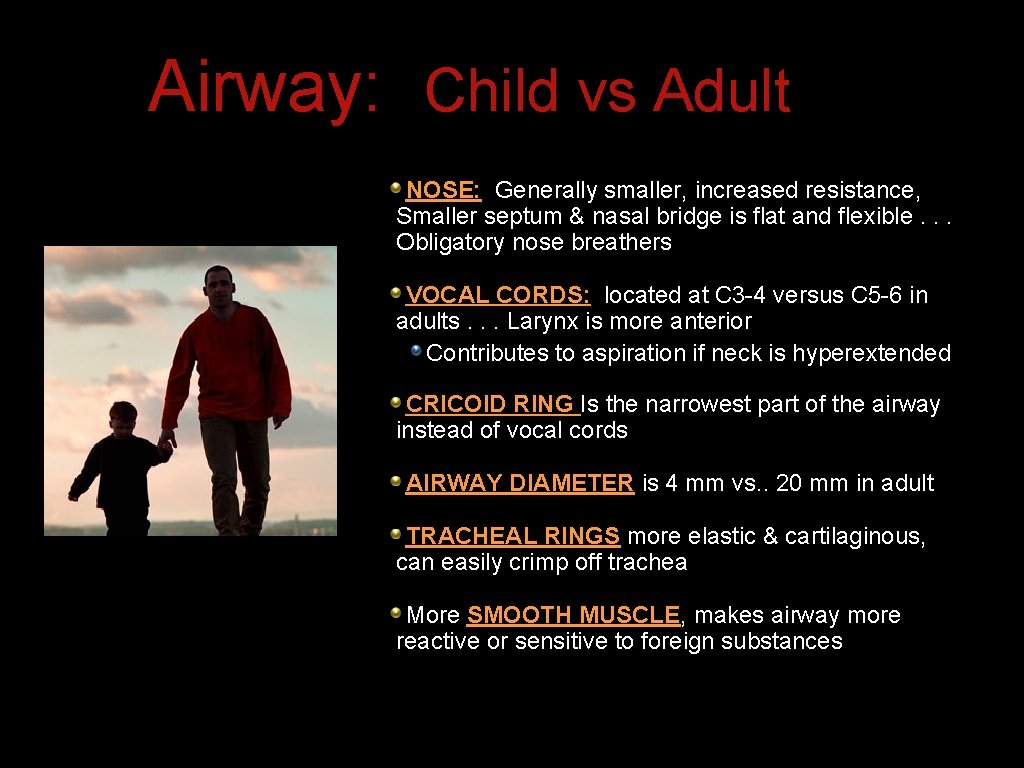Airway: Child vs Adult NOSE: Generally smaller, increased resistance, Smaller septum & nasal bridge Airway: Child vs Adult NOSE: Generally smaller, increased resistance, Smaller septum & nasal bridge