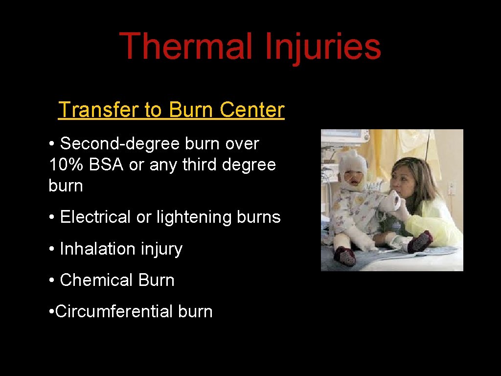 Thermal Injuries Transfer to Burn Center • Second-degree burn over 10% BSA or any Thermal Injuries Transfer to Burn Center • Second-degree burn over 10% BSA or any