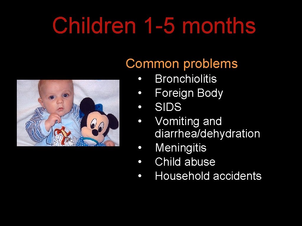Children 1 -5 months Common problems • • Bronchiolitis Foreign Body SIDS Vomiting and Children 1 -5 months Common problems • • Bronchiolitis Foreign Body SIDS Vomiting and