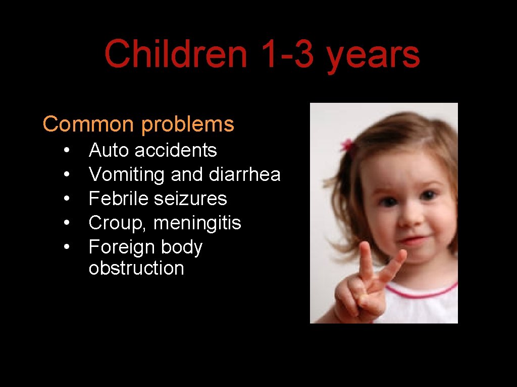 Children 1 -3 years Common problems • • • Auto accidents Vomiting and diarrhea Children 1 -3 years Common problems • • • Auto accidents Vomiting and diarrhea