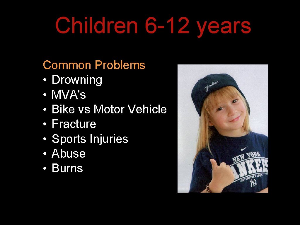 Children 6 -12 years Common Problems • Drowning • MVA's • Bike vs Motor Children 6 -12 years Common Problems • Drowning • MVA's • Bike vs Motor