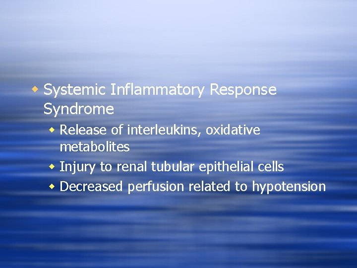 w Systemic Inflammatory Response Syndrome w Release of interleukins, oxidative metabolites w Injury to