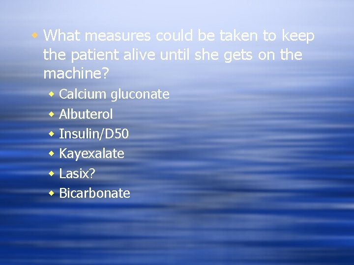 w What measures could be taken to keep the patient alive until she gets