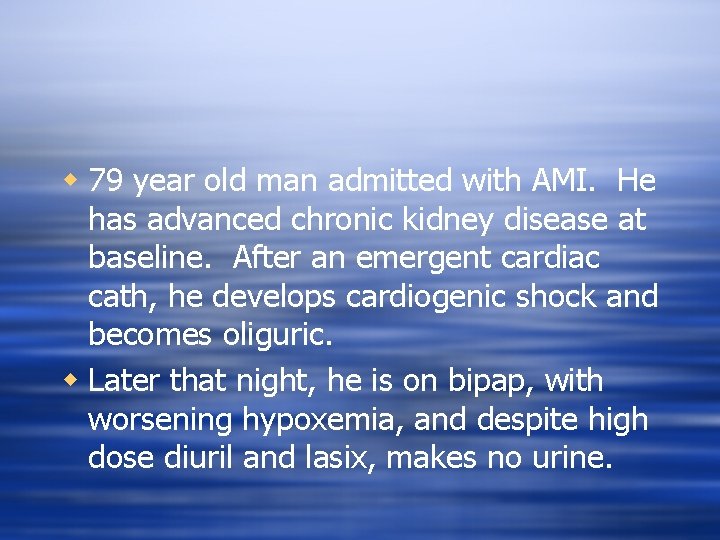 w 79 year old man admitted with AMI. He has advanced chronic kidney disease