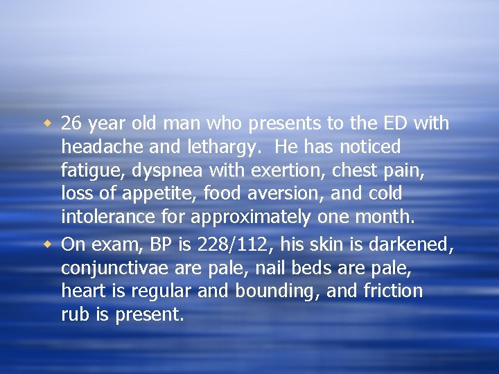 w 26 year old man who presents to the ED with headache and lethargy.