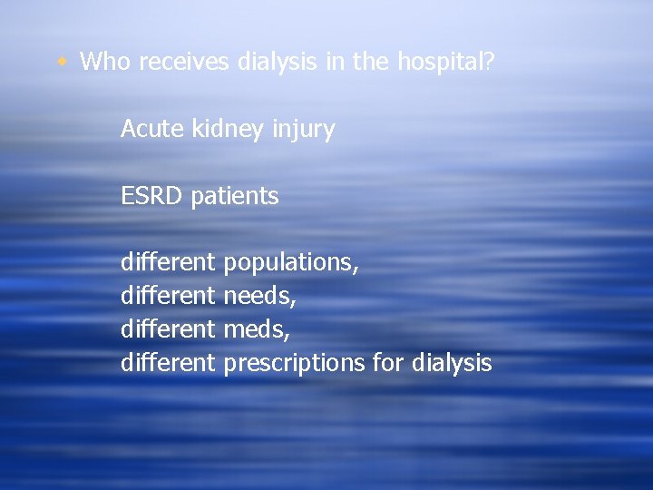 w Who receives dialysis in the hospital? Acute kidney injury ESRD patients different populations,