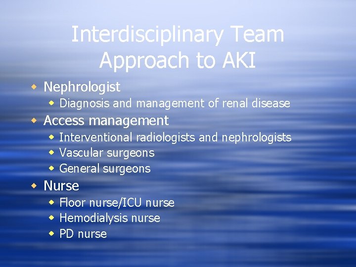 Interdisciplinary Team Approach to AKI w Nephrologist w Diagnosis and management of renal disease