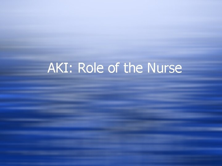 AKI: Role of the Nurse 