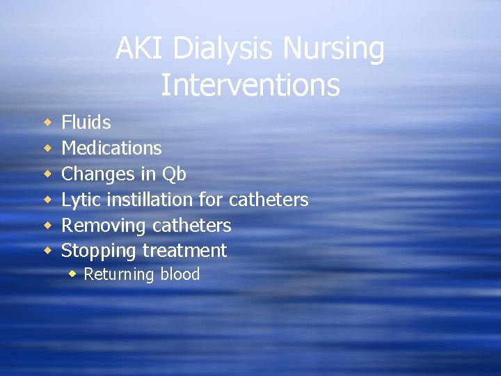 AKI Dialysis Nursing Interventions w w w Fluids Medications Changes in Qb Lytic instillation