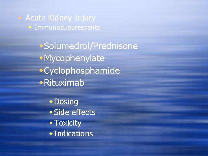 w Acute Kidney Injury w Immunosuppressants w. Solumedrol/Prednisone w. Mycophenylate w. Cyclophosphamide w. Rituximab