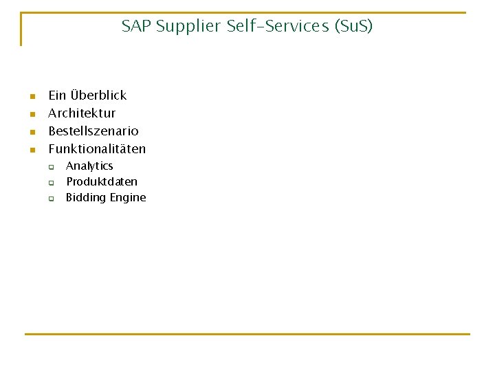 SAP Supplier Self-Services (Su. S) n n Ein Überblick Architektur Bestellszenario Funktionalitäten q q