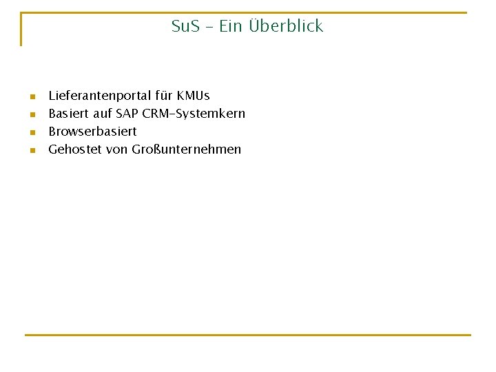 Su. S - Ein Überblick n n Lieferantenportal für KMUs Basiert auf SAP CRM-Systemkern