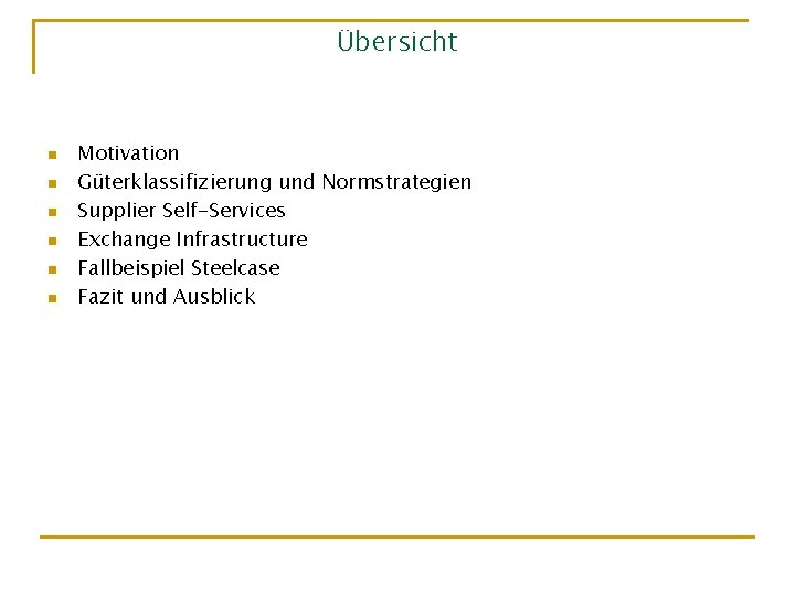 Übersicht n n n Motivation Güterklassifizierung und Normstrategien Supplier Self-Services Exchange Infrastructure Fallbeispiel Steelcase