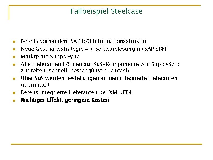 Fallbeispiel Steelcase n n n n Bereits vorhanden: SAP R/3 Informationsstruktur Neue Geschäftsstrategie =>