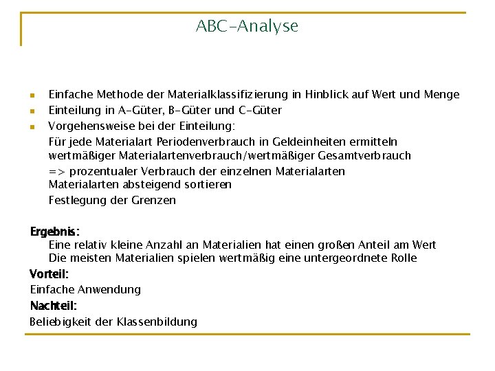 ABC-Analyse n n n Einfache Methode der Materialklassifizierung in Hinblick auf Wert und Menge