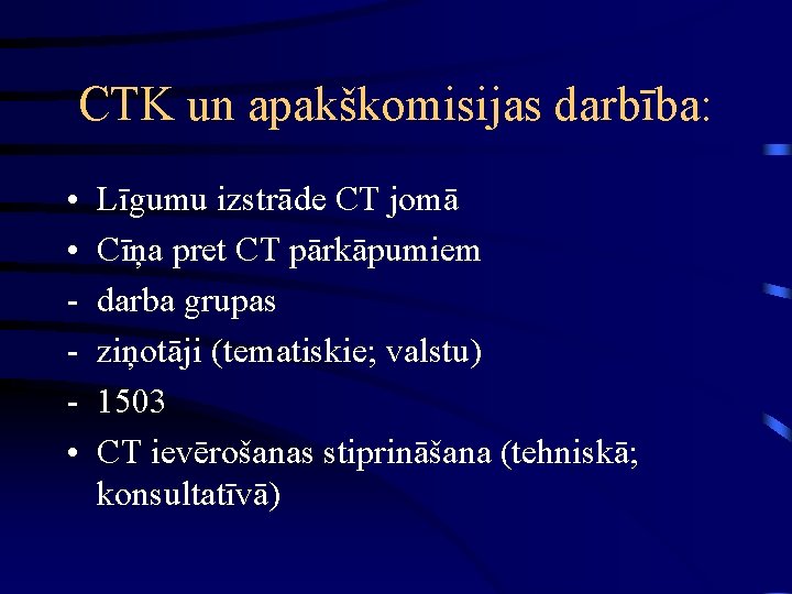CTK un apakškomisijas darbība: • • • Līgumu izstrāde CT jomā Cīņa pret CT