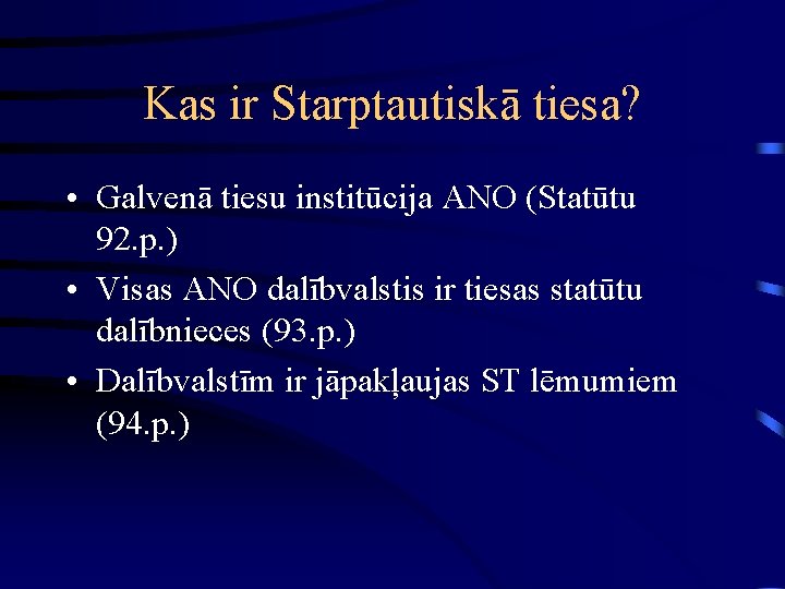 Kas ir Starptautiskā tiesa? • Galvenā tiesu institūcija ANO (Statūtu 92. p. ) •