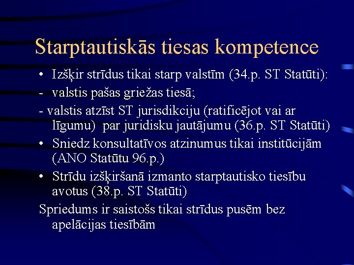 Starptautiskās tiesas kompetence • Izšķir strīdus tikai starp valstīm (34. p. ST Statūti): -