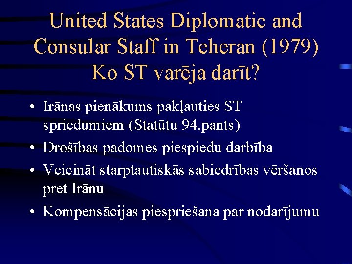 United States Diplomatic and Consular Staff in Teheran (1979) Ko ST varēja darīt? •