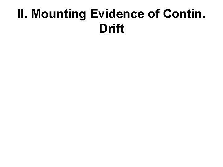 II. Mounting Evidence of Contin. Drift 