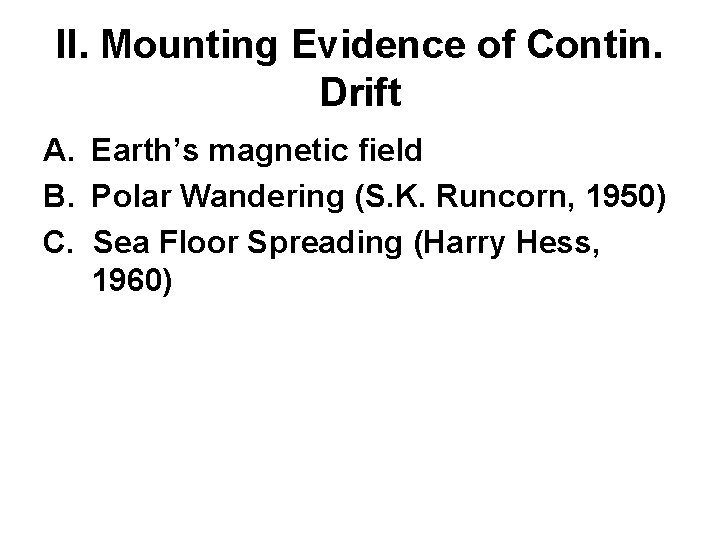 II. Mounting Evidence of Contin. Drift A. Earth’s magnetic field B. Polar Wandering (S.