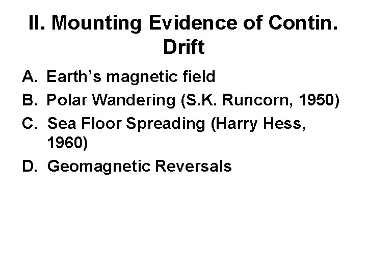 II. Mounting Evidence of Contin. Drift A. Earth’s magnetic field B. Polar Wandering (S.